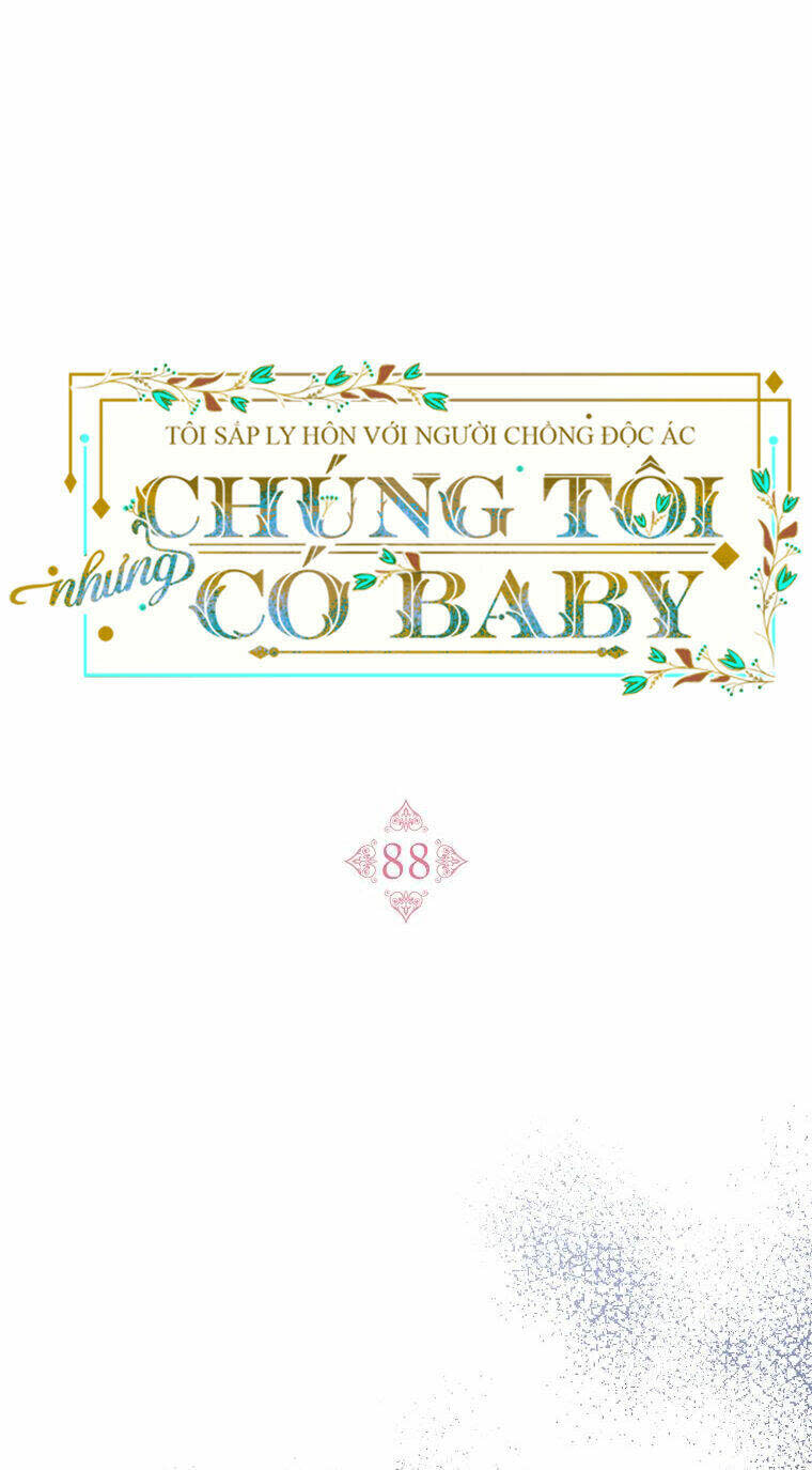 tôi sắp ly hôn với người chồng độc ác, nhưng chúng tôi có baby chương 88 - Next chương 89