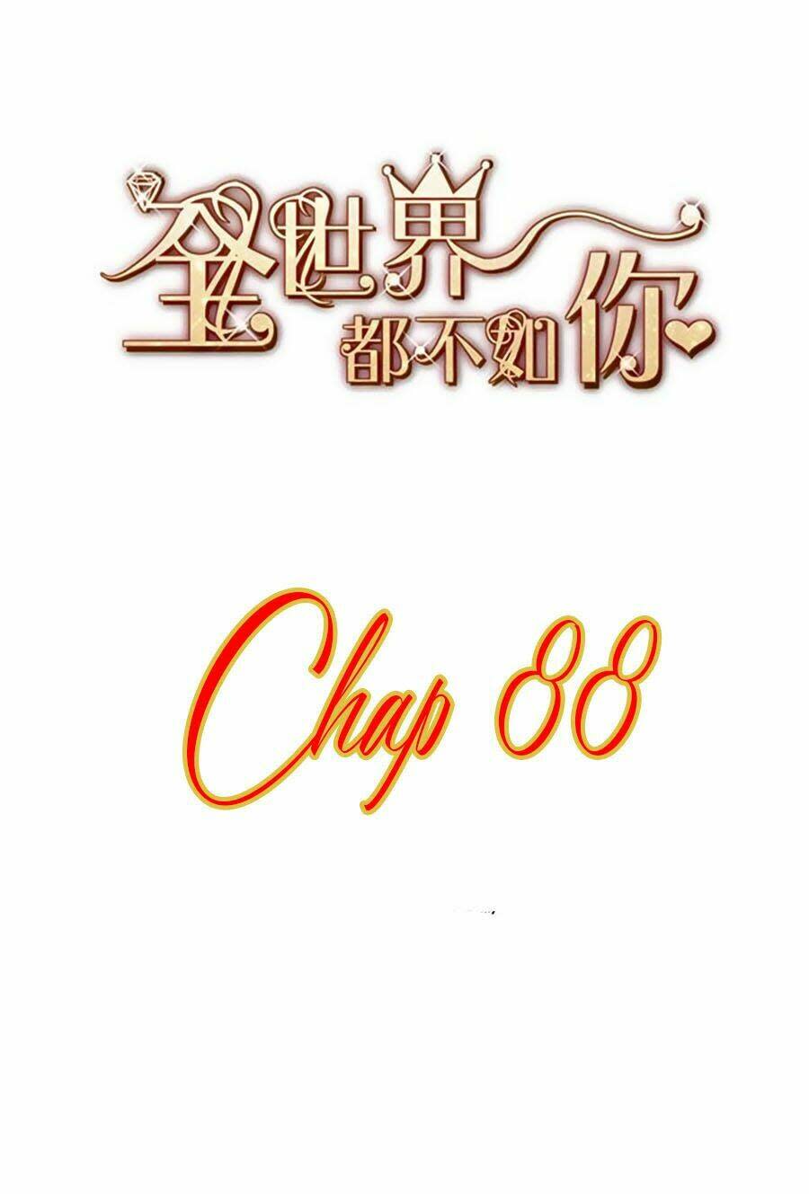 cả thế giới đều không bằng người chapter 88 - Next chapter 89