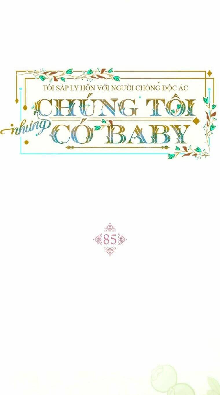 tôi sắp ly hôn với người chồng độc ác, nhưng chúng tôi có baby chương 85 - Next chương 86